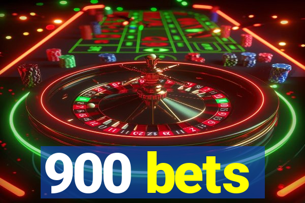 900 bets